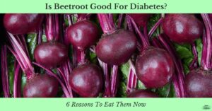 Is Beetroot Good for Diabetes? 6 Reasons to Eat Them Now
