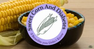 Sweet Corn And Diabetes: 3 Benefits you Didn't Know